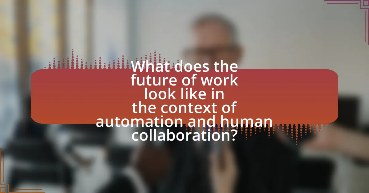 What does the future of work look like in the context of automation and human collaboration?