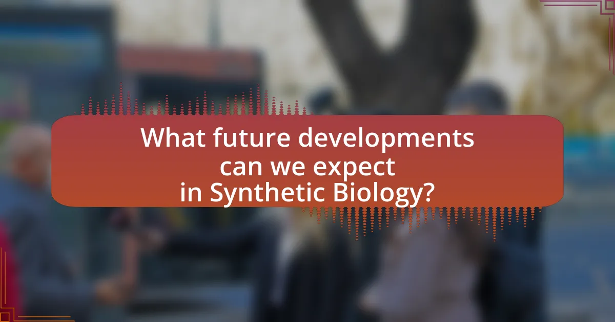 What future developments can we expect in Synthetic Biology?