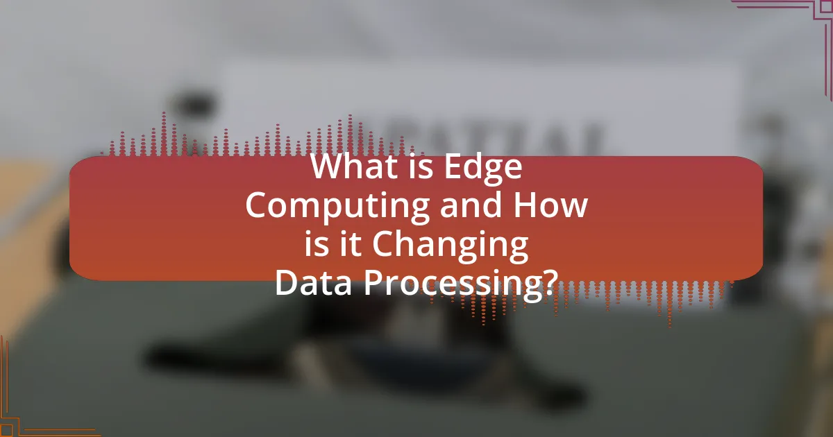 What is Edge Computing and How is it Changing Data Processing?