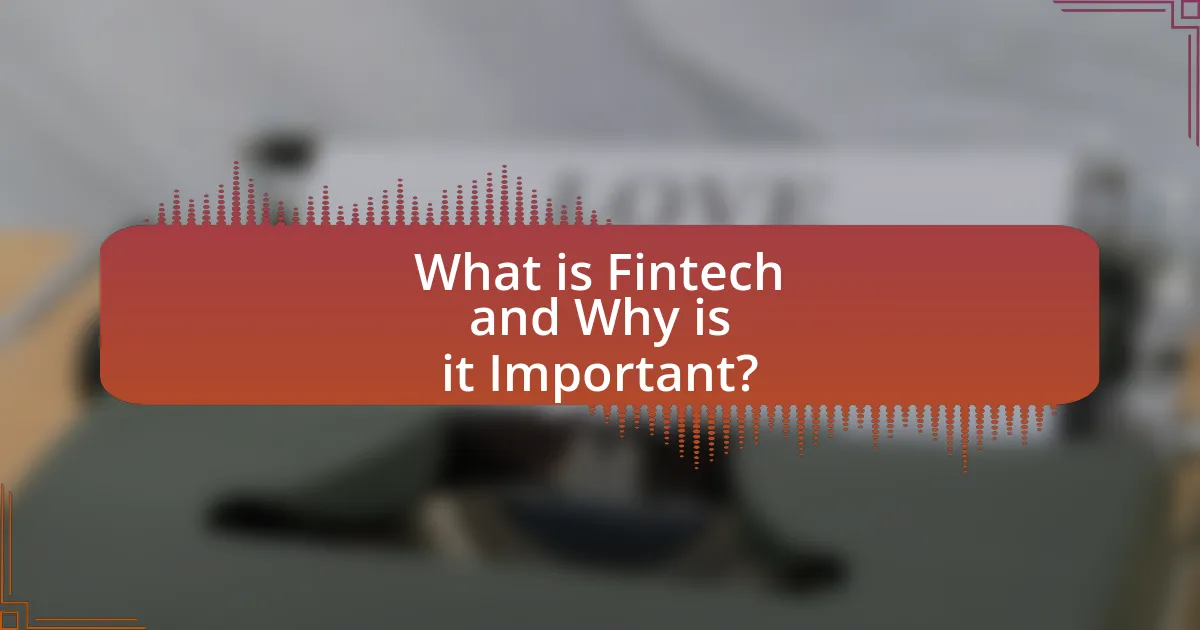 What is Fintech and Why is it Important?