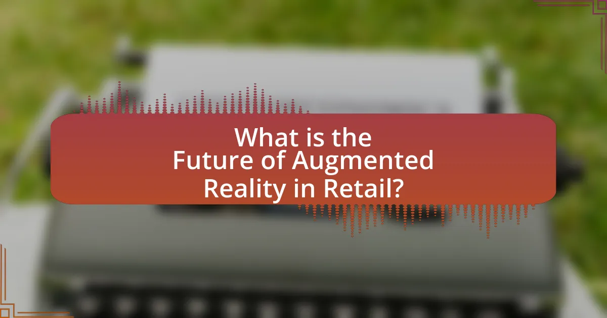 What is the Future of Augmented Reality in Retail?