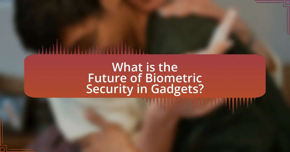 What is the Future of Biometric Security in Gadgets?