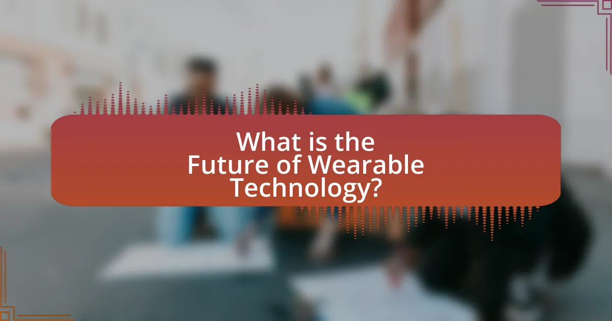 What is the Future of Wearable Technology?