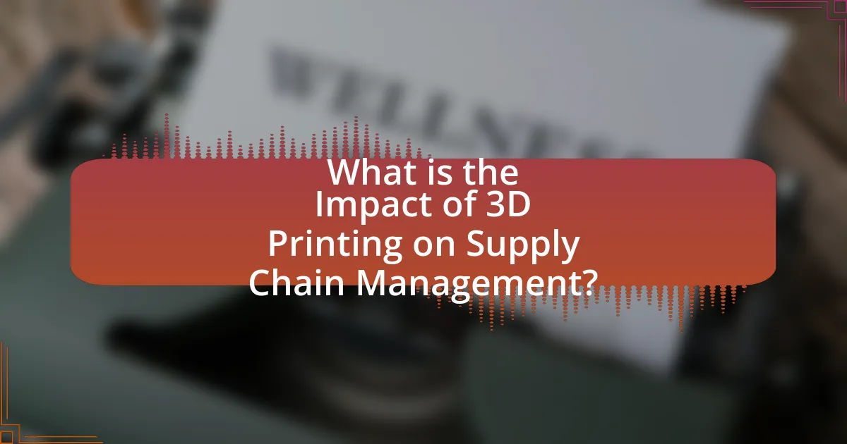 What is the Impact of 3D Printing on Supply Chain Management?