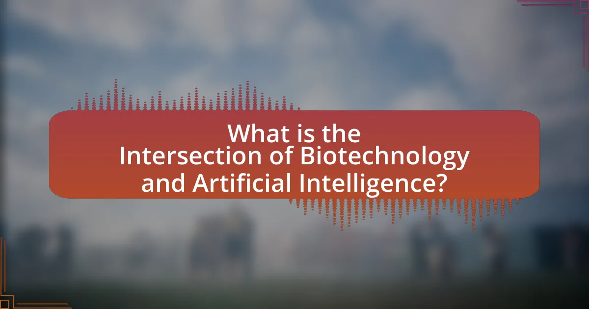 What is the Intersection of Biotechnology and Artificial Intelligence?