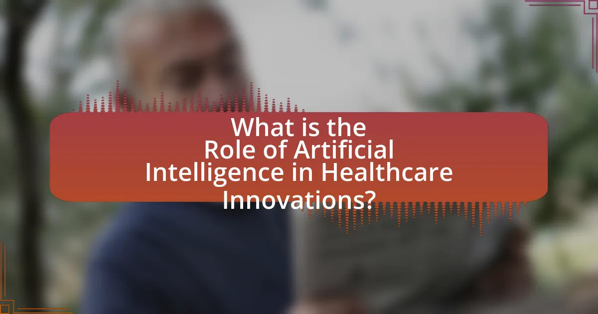 What is the Role of Artificial Intelligence in Healthcare Innovations?