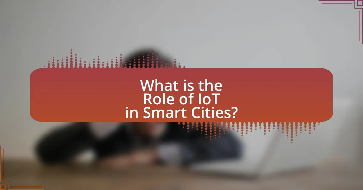 What is the Role of IoT in Smart Cities?