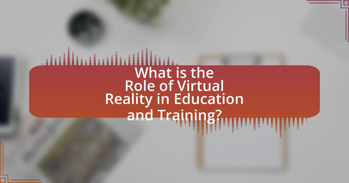 What is the Role of Virtual Reality in Education and Training?