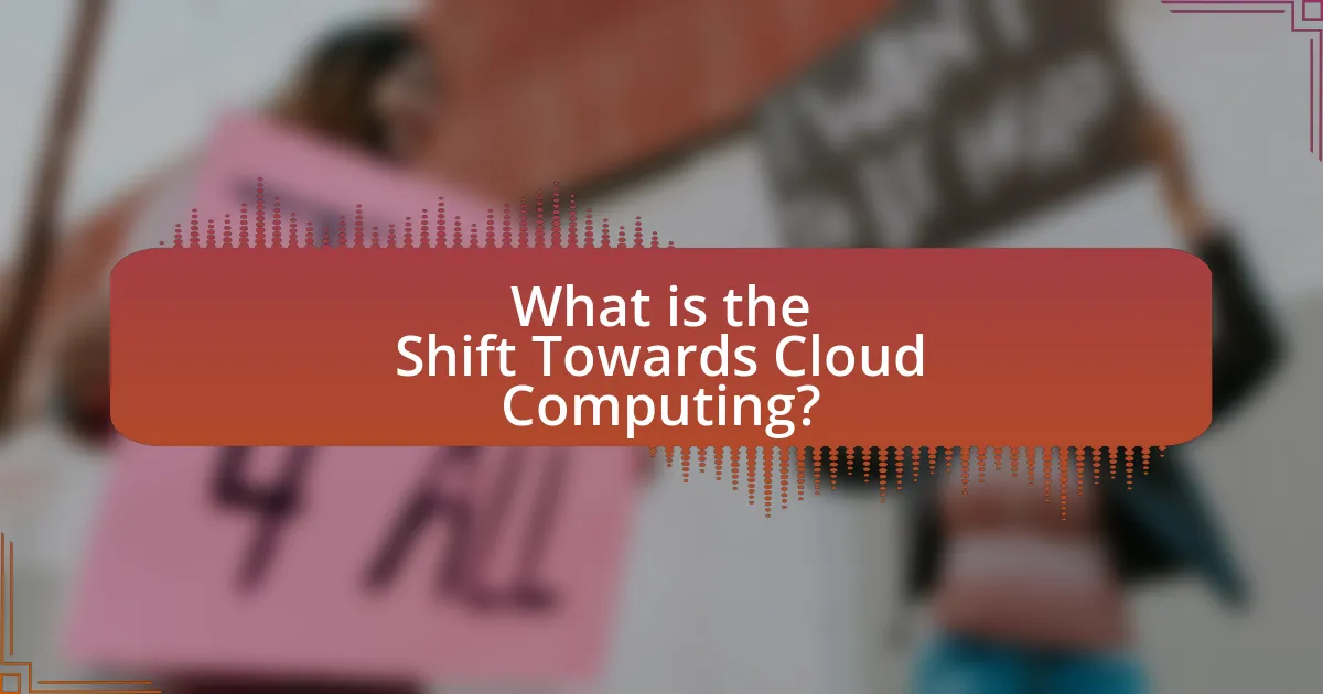 What is the Shift Towards Cloud Computing?