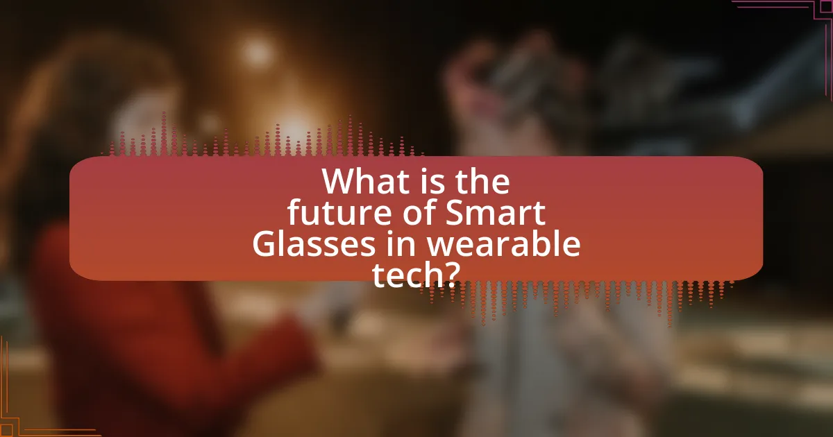 What is the future of Smart Glasses in wearable tech?