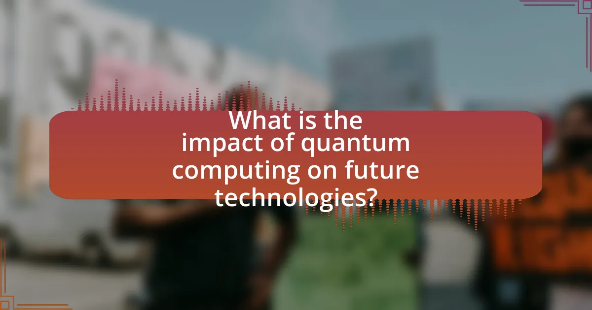 What is the impact of quantum computing on future technologies?