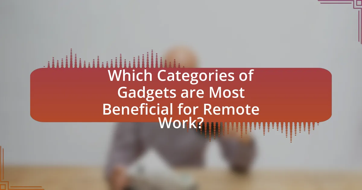 Which Categories of Gadgets are Most Beneficial for Remote Work?