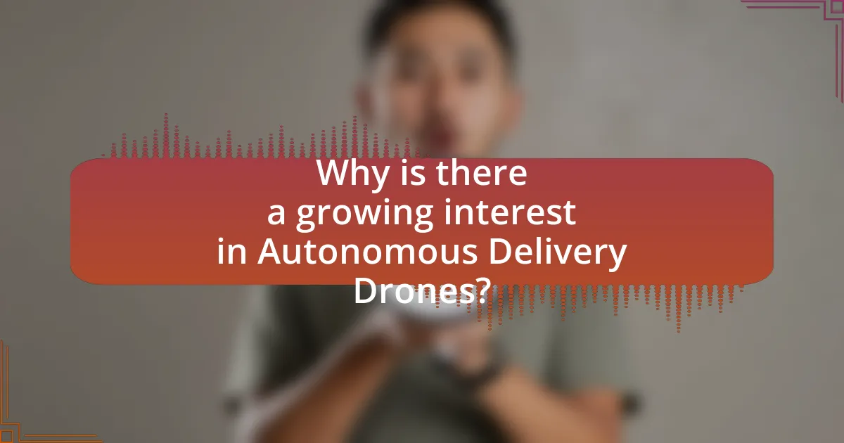 Why is there a growing interest in Autonomous Delivery Drones?